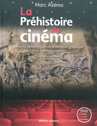 La préhistoire du cinéma : origines paléolithiques de la narration graphique et du cinématographe...