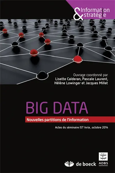 Big data : nouvelles partitions de l'information : actes du séminaire IST INRIA, octobre 2014