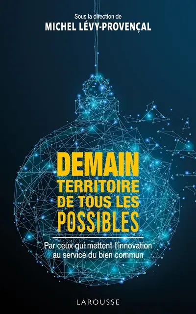 Demain, territoire de tous les possibles : par ceux qui mettent l'innovation au service du bien commun