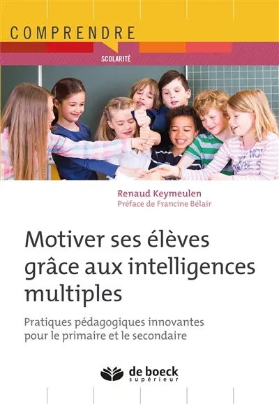 Motiver ses élèves grâce aux intelligences multiples : pratiques pédagogiques innovantes pour le primaire et le secondaire
