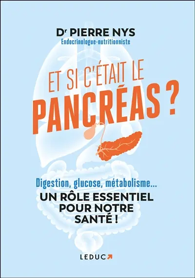 Et si c'était le pancréas : digestion, glucose, métabolisme... : un rôle essentiel pour notre santé !