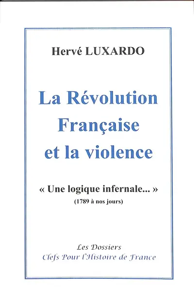 La Révolution française et la violence : une logique infernale... : 1789 à nos jours