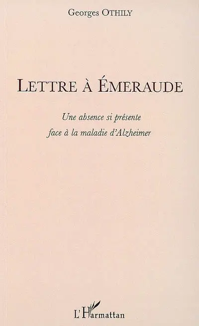 Lettre à Emeraude : une absence si présente face à la maladie d'Alzheimer
