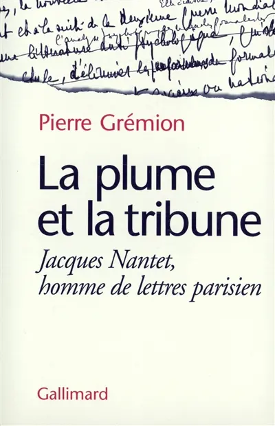La plume et la tribune : Jacques Nantet, homme de lettres parisien