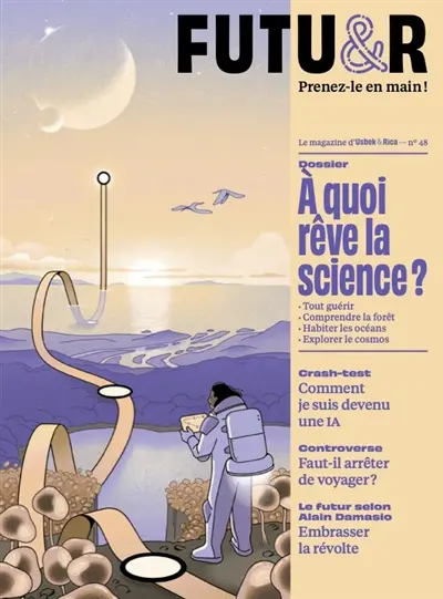 Futu&r : prenez-le en main !, n° 48. A quoi rêve la science ? : tout guérir, comprendre la forêt, habiter les océans, explorer le cosmos