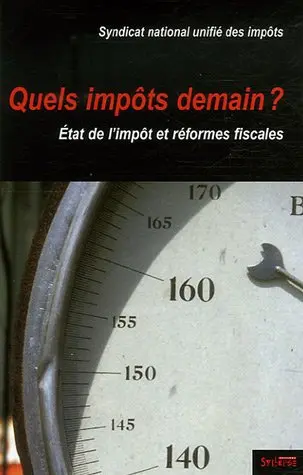 Quels impôts demain ? : état de l'impôt et réformes fiscales