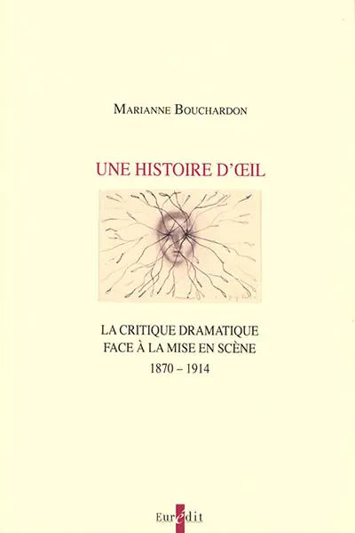 Une histoire d'oeil : la critique dramatique face à la mise en scène : 1870-1914