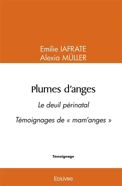 Plumes d'anges : Le deuil périnatal Témoignages de "mam'anges