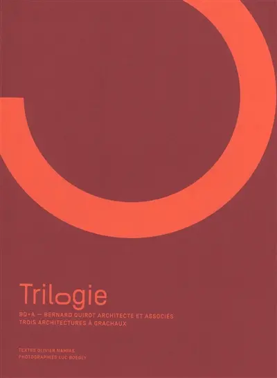 Trilogie : BQ+A, Bernard Quirot architecte et associés : trois architectures à Grachaux