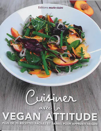 Cuisiner avec la vegan attitude : plus de 70 recettes faciles et saines pour apprenti vegan