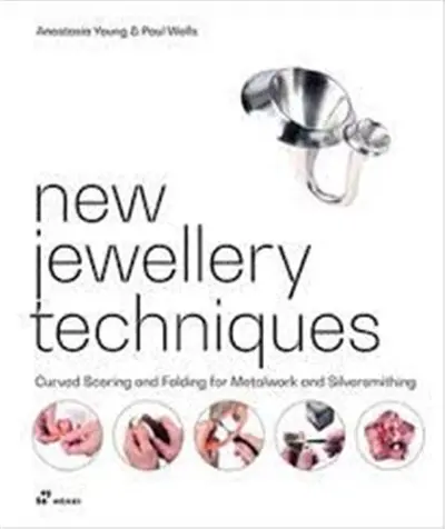 New Jewellery Techniques. Curved Scoring and Folding for Metalwork and Silversmithing