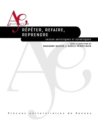 Répéter, refaire, reprendre : enjeux artistiques et esthétiques