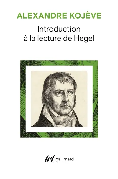 Introduction à la lecture de Hegel : leçons sur la Phénoménologie de l'esprit professées de 1933 à 1939 à l'Ecole des hautes études