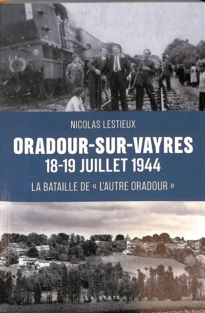 Oradour-sur-Vayres, 18-19 juillet 1944 : la bataille de l'autre Oradour : des maquis au combat dans le sud de la Haute-Vienne, été 1944