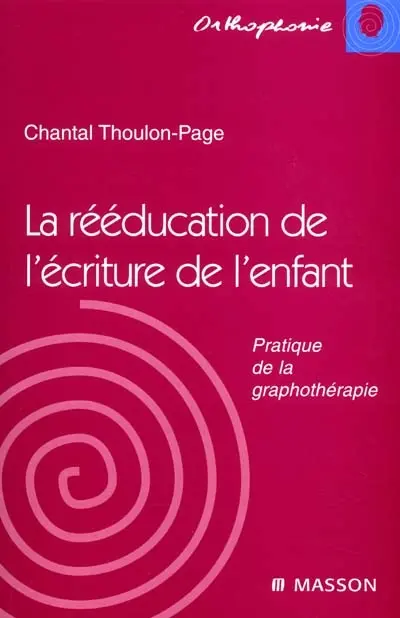 La rééducation de l'écriture de l'enfant : pratique de la graphothérapie