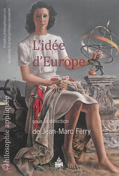 L'idée d'Europe : prendre philosophiquement au sérieux le projet politique européen