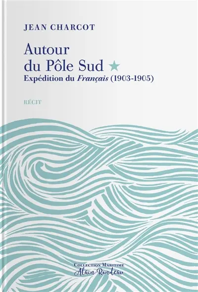 Autour du Pôle Sud. Expédition du Français, (1903-1905) : récit