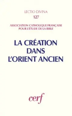 La Création dans l'Orient ancien : actes