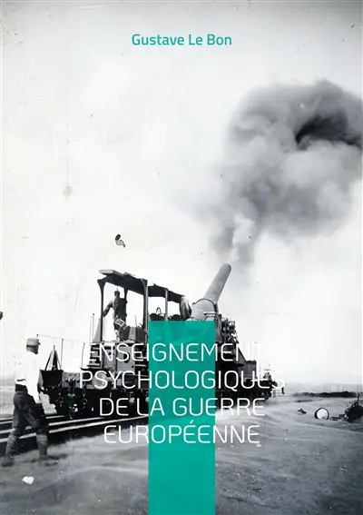 Enseignements psychologiques de la guerre européenne : Une analyse pionnière des mécanismes psychologiques et sociaux de la Grande Guerre