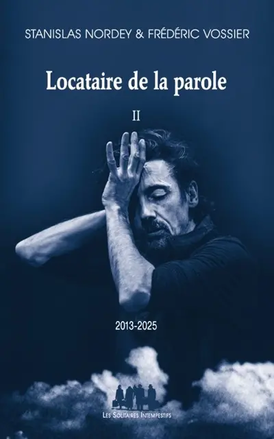 Locataire de la parole. Vol. 2. 2013-2025