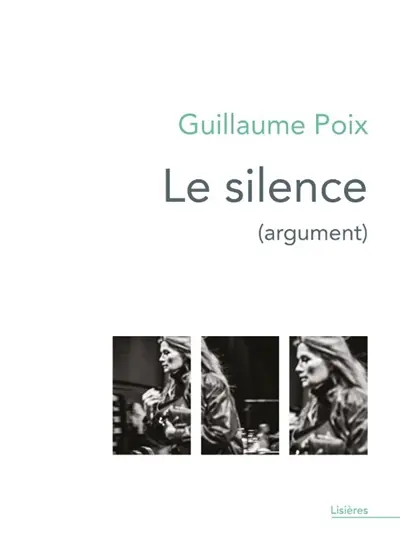 Le silence (argument) : monologues intérieurs écrits pour le spectacle conçu et mis en scène par Lorraine de Sagazan