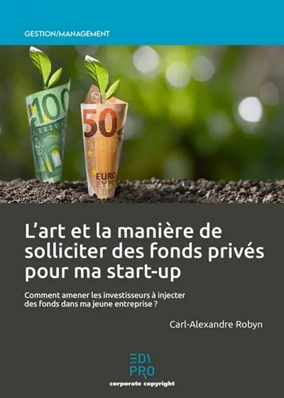 L'art et la manière de solliciter des fonds privés pour ma start-up : comment amener les investisseurs à injecter des fonds dans ma jeune entreprise ?