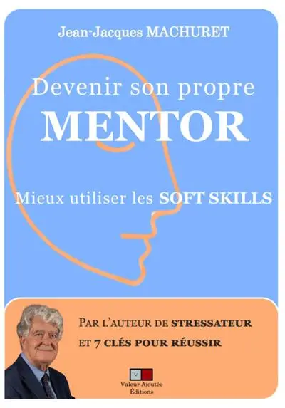 Devenir son propre mentor par la modélisation des soft skills : méthode edsm7clés et IA générative : recueil des articles parus dans le newsletter Rh info 2022-24