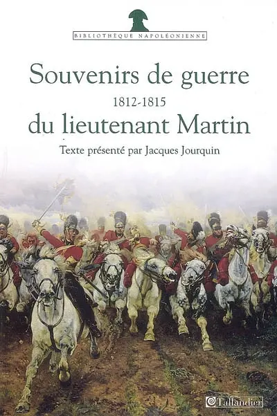 Souvenirs de guerre du lieutenant Martin : 1812-1815