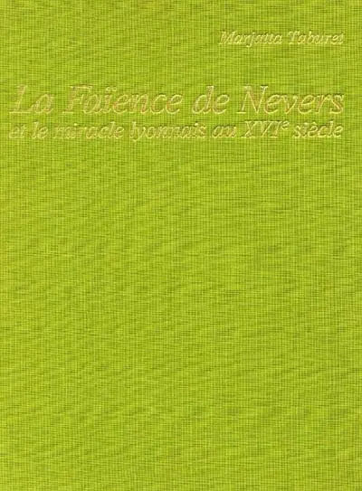 La Faîence de Nevers et le Miracle lyonnais au XVIe siècle