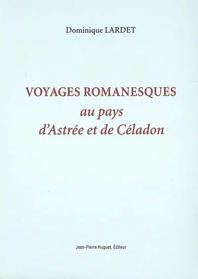 Voyages romanesques au pays d'Astrée et de Céladon