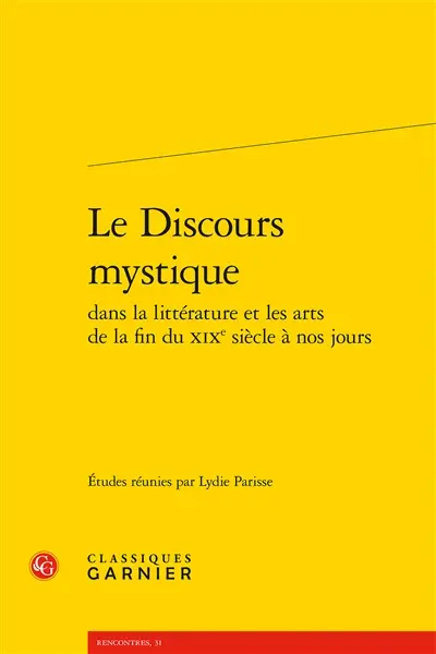 Le discours mystique dans la littérature et les arts de la fin du XIXe siècle à nos jours