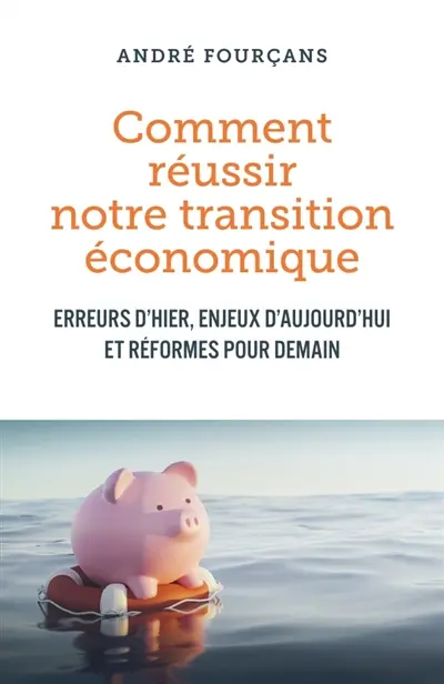 Comment réussir notre transition économique : Erreurs d'hier, enjeux d'aujourd'hui et réformes pour demain