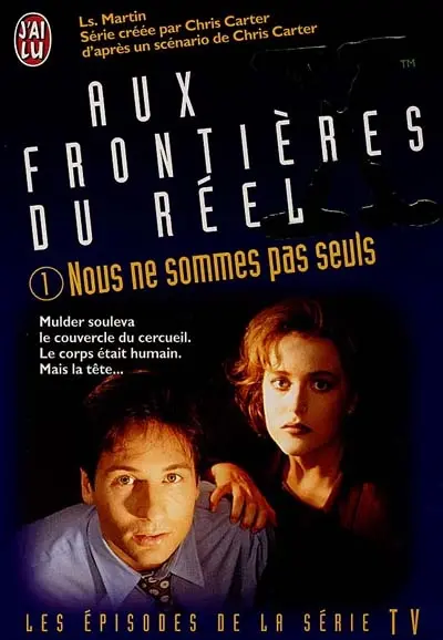 Aux frontières du réel : les épisodes, d'après la série télévisée créée par Chris Carter. Vol. 1. Nous ne sommes pas seuls : d'après un scénario de Chris Carter