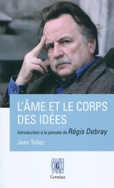 L'âme et le corps des idées : introduction à la pensée de Régis Debray