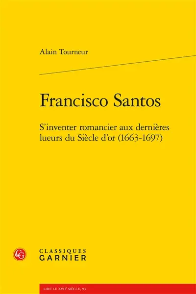 Francisco Santos : s'inventer romancier aux dernières lueurs du Siècle d'or (1663-1697)