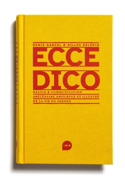 Ecce dico : design & communication : abécédaire amoureux et illustré de la vie en agence