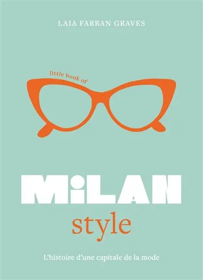 Little book of Milan style : l'histoire d'une capitale de la mode