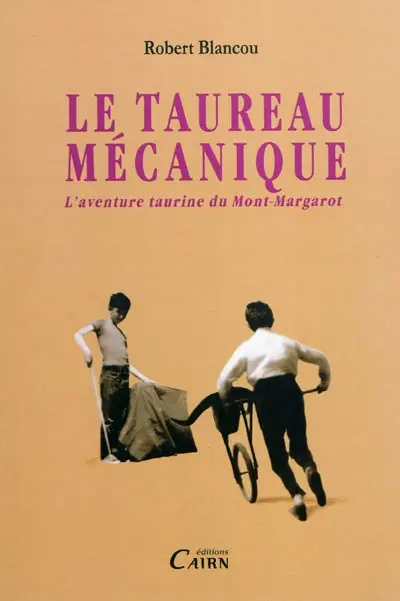 Le taureau mécanique ou L'aventure taurine du Mont-Margarot