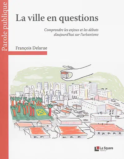 La ville en questions : comprendre les enjeux et les débats d'aujourd'hui sur l'urbanisme