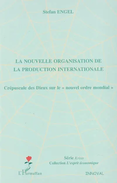 La nouvelle organisation de la production internationale : crépuscule des dieux sur le nouvel ordre mondial