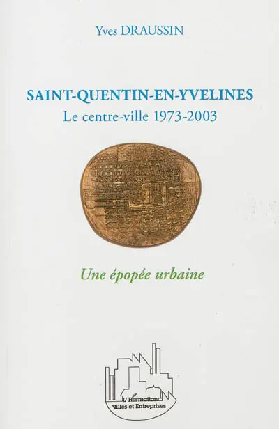 Saint-Quentin-en-Yvelines : le centre-ville 1973-2003 : une épopée urbaine