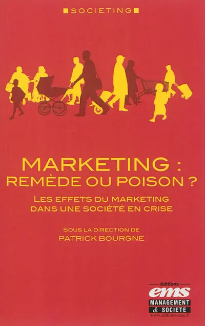 Marketing : remède ou poison ? : les effets du marketing dans une société en crise