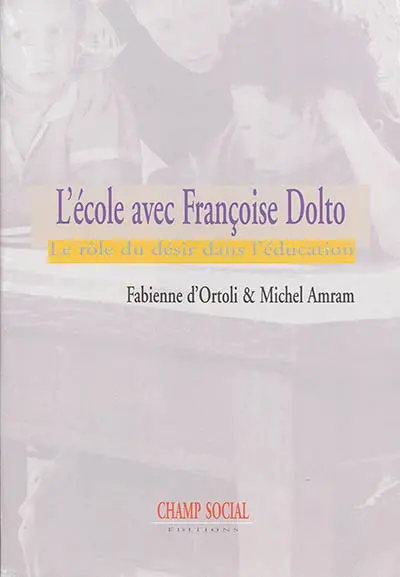 L'école avec Françoise Dolto : le rôle du désir dans l'éducation