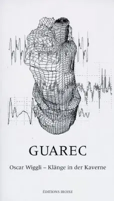 Guarec : Oscar Wiggli, Klänge in der Kaverne