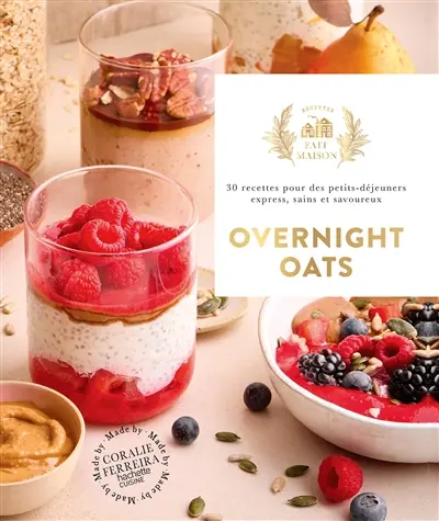 Overnight oats : 30 recettes pour des petits-déjeuners sains, express et savoureux