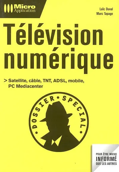Télévision numérique : satellite, câble, TNT, ADSL, mobile, PC Mediacenter