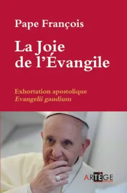 La joie de l'Evangile : exhortation apostolique du souverain pontife aux évêques, aux prêtres et aux diacres, aux personnes consacrées et à tous les fidèles laïcs sur l'annonce de l'Evangile dans le monde d'aujourd'hui. Evangelii gaudium