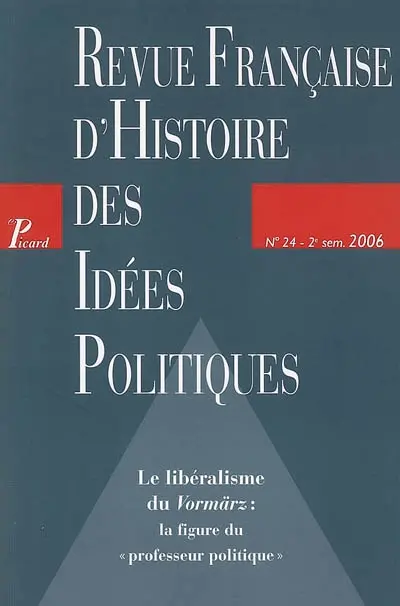 Revue française d'histoire des idées politiques, n° 24. Le libéralisme du Vormärz : la figure du professeur politique