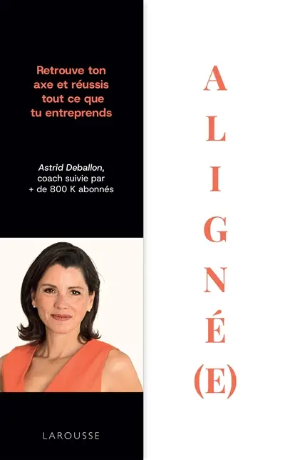 Aligné(e) : retrouve ton axe et réussis tout ce que tu entreprends