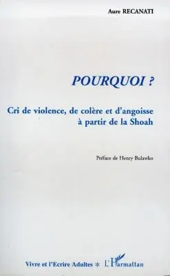 Pourquoi ? : cri de violence, de colère et d'angoisse à partir de la Shoah